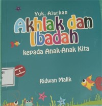 Image of Yuk, Ajarkan akhlak dan ibadah kepada anak-anak kita
